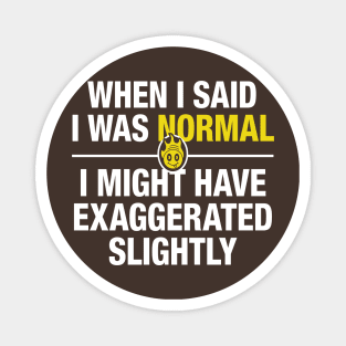 When I said I was normal 3 Magnet